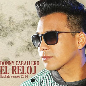 Álbum El Reloj (Bachata Versión 2014) de Donny Caballero