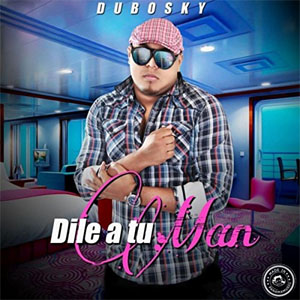 Álbum Dile a Tu Man de Dubosky