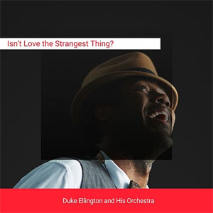 Álbum Isn't Love The Strangest Thing? de Duke Ellington