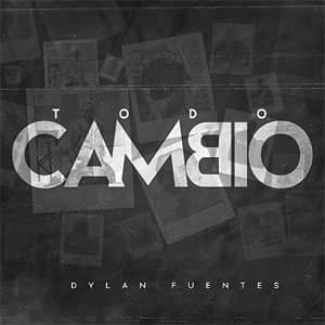 Álbum Todo Cambió de Dylan Fuentes