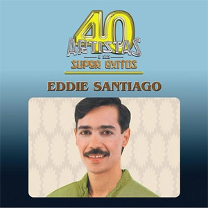 Álbum 40 Artistas y Sus Super Éxitos de Eddie Santiago