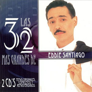 Álbum Las 32 Más Grandes De Eddie Santiago de Eddie Santiago