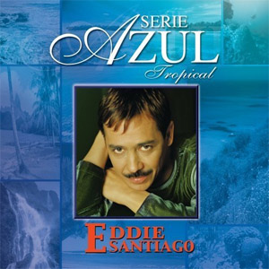 Álbum Serie Azul Tropical de Eddie Santiago