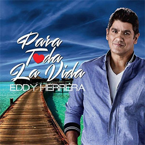 Álbum Para Toda La Vida de Eddy Herrera