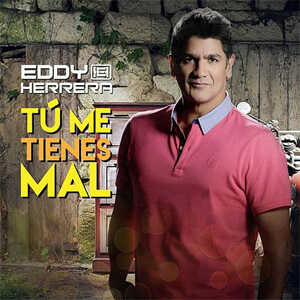 Álbum Tú Me Tienes Mal de Eddy Herrera