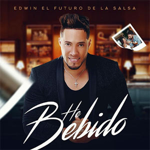 Álbum He Bebido de Edwin El futuro De La Salsa