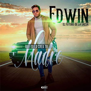 Álbum Que Te Lo Crea Tu Madre de Edwin El futuro De La Salsa