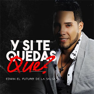 Álbum Y Si Te Quedas Qué? de Edwin El futuro De La Salsa