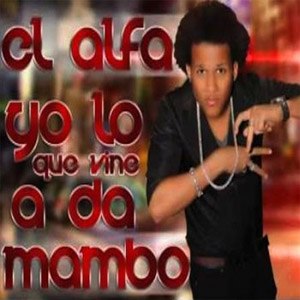 Álbum Yo Lo Que Vine A Da Mambo de El Alfa El Jefe