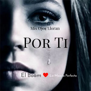 Álbum Mis Ojos Lloran Por Ti de El Boom La Mezcla Perfecta