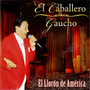 Álbum El Llorón de América de El Caballero Gaucho
