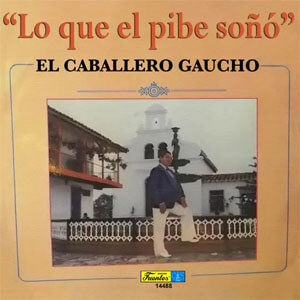 Álbum Lo Que el Pibe Soñó de El Caballero Gaucho