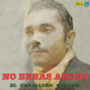 Álbum No Bebas Amigo de El Caballero Gaucho
