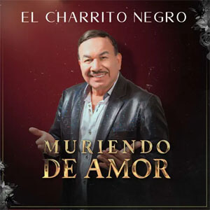 Álbum Muriendo de Amor de El Charrito Negro