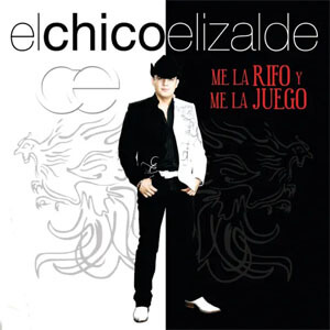 Álbum Me la Rifo y Me la Juego de El Chico Elizalde