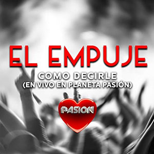 Álbum Como Decirle (En Vivo en Planeta Pasión) de El Empuje