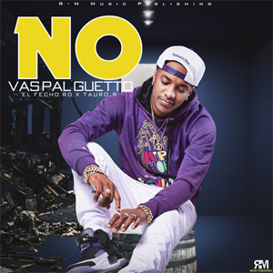 Álbum No Vas Pal Guetto de El Fecho RD