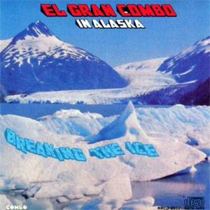 Álbum In Alaska: Breaking The Ice de El Gran Combo de Puerto Rico