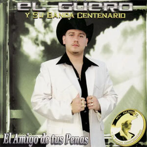 Álbum El Amigo de Tus Penas de El Güero y Su Banda Centenario