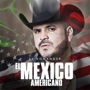Álbum El México Americano de El Komander