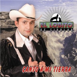 Álbum Canto a Mi Tierra de El Lobito De Sinaloa