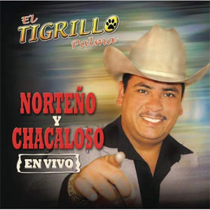 Álbum Norteño y Chacaloso (En Vivo) de El Tigrillo Palma