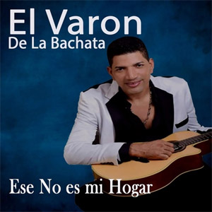 Álbum Ese No Es Mi Hogar de El Varón de la Bachata