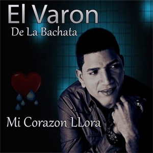 Álbum Mi Corazón Llora de El Varón de la Bachata