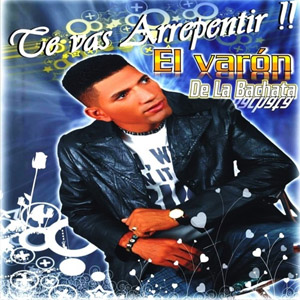 Álbum Te Vas a  Arrepentir de El Varón de la Bachata