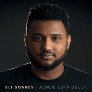 Álbum Aonde Está Deus? de Eli Soares