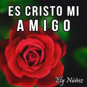 Disco Es Cristo Mi Amigo de Ely Núñez