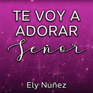 Disco Te Voy A Adorar de Ely Núñez