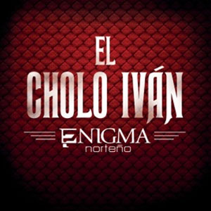 Álbum El Cholo Iván de Enigma Norteño