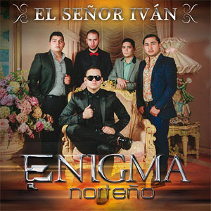 Álbum El Señor Iván de Enigma Norteño