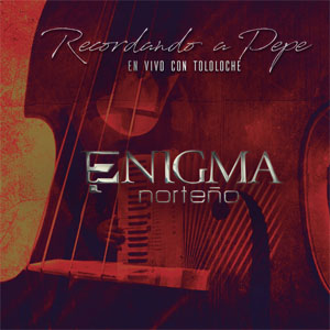 Álbum Recordando A Pepe En Vivo Con Tololoche de Enigma Norteño