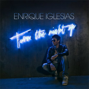 Álbum Turn The Night Up de Enrique Iglesias