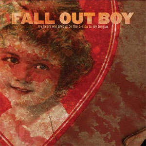 Álbum My Heart Will Always Be the B-Side of my Tongue de Fall Out Boy