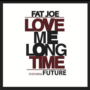 Álbum Love Me Long Time de Fat Joe