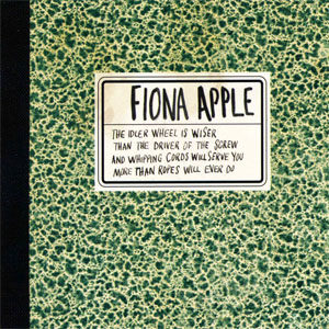 Álbum The Idler Wheel Is Wiser Than The Driver Of The Screw And Whipping Cords Will Serve You More Than Ropes Will Ever Do  (Deluxe Edition)  de Fiona Apple