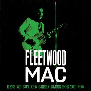 Álbum Have We Got New Green Blues For You Now de Fleetwood Mac