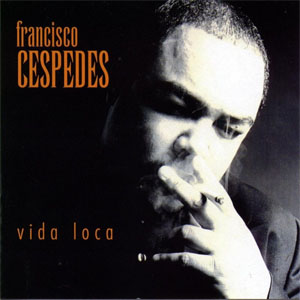 Álbum La Vida Loca de Francisco Céspedes