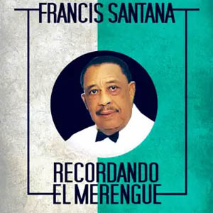 Álbum Recordando el Merengue de Francis Santana El Songo