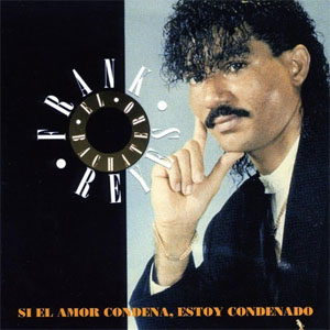 Álbum Si El Amor Condena Estoy Condenado de Frank Reyes