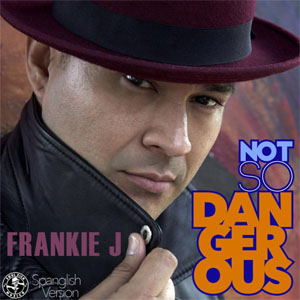 Álbum Not So Dangerous (Spanglish Version) de Frankie J