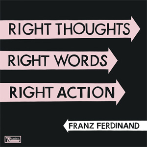 Álbum Right Thoughts, Right Words, Right Actions (Deluxe Edition) de Franz Ferdinand