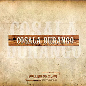 Álbum Cosalá Durango de Fuerza de Tijuana