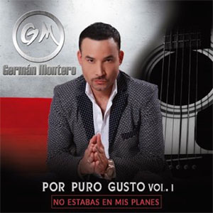 Álbum Por Puro Gusto Vol.1: No Estabas En Mis Planes de Germán Montero