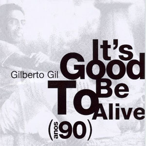 Álbum It's Good to Be Alive (Anos 90) de Gilberto Gil