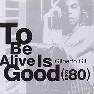 Álbum To Be Alive Is Good (80 Años) de Gilberto Gil