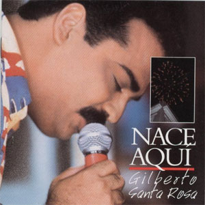 Álbum Nace Aquí de Gilberto Santa Rosa